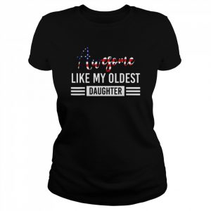 Awesome Like My Oldest Daughter Father Shirt Classic Women's T-shirt