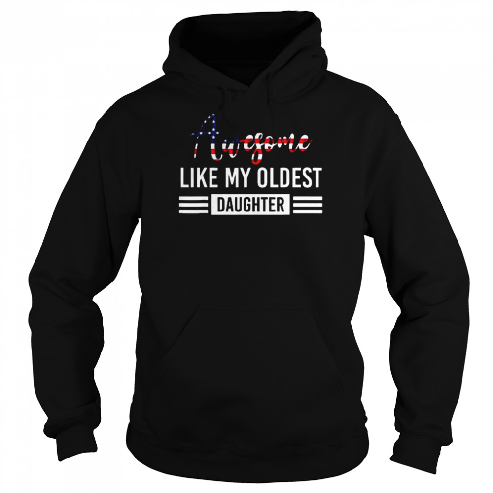 Awesome Like My Oldest Daughter Father Shirt Unisex Hoodie