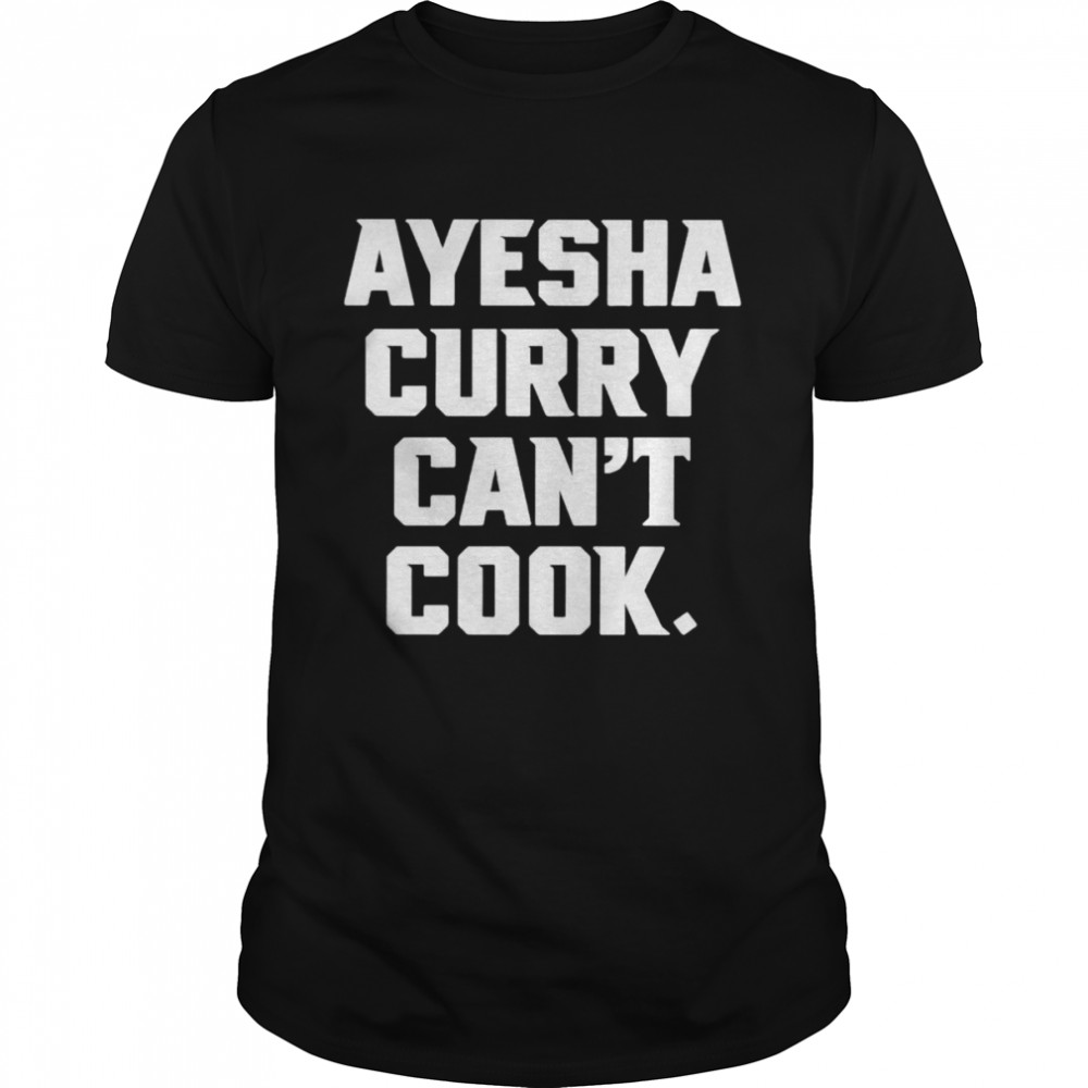 Ayesha Curry Can’t Cook shirt