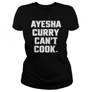 Ayesha Curry Can’t Cook  Classic Women's T-shirt