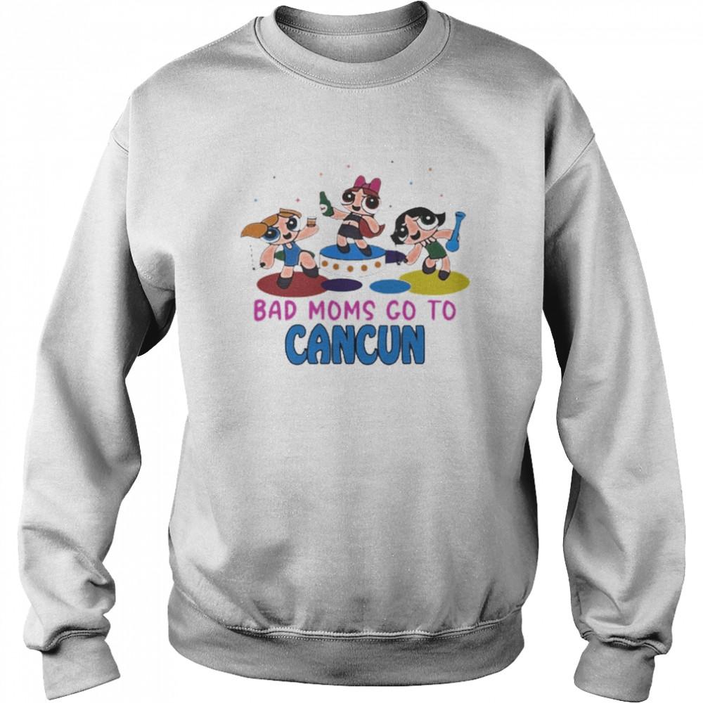 Bad Moms Go To Cancun Shirt Unisex Sweatshirt