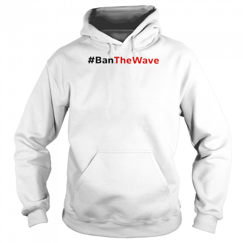 Ban The Wave 2022 T- Unisex Hoodie