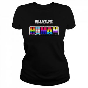 Be live die like human  Classic Women's T-shirt