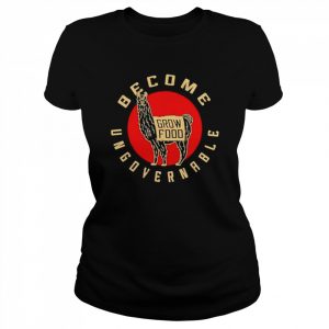 Become Ungovernable Grow Food Shirt Classic Women's T-shirt