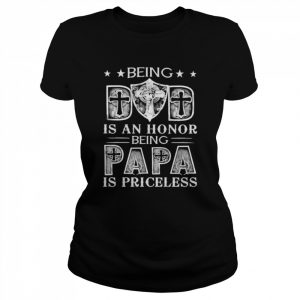 Being dad is an honor being papa is priceless  Classic Women's T-shirt