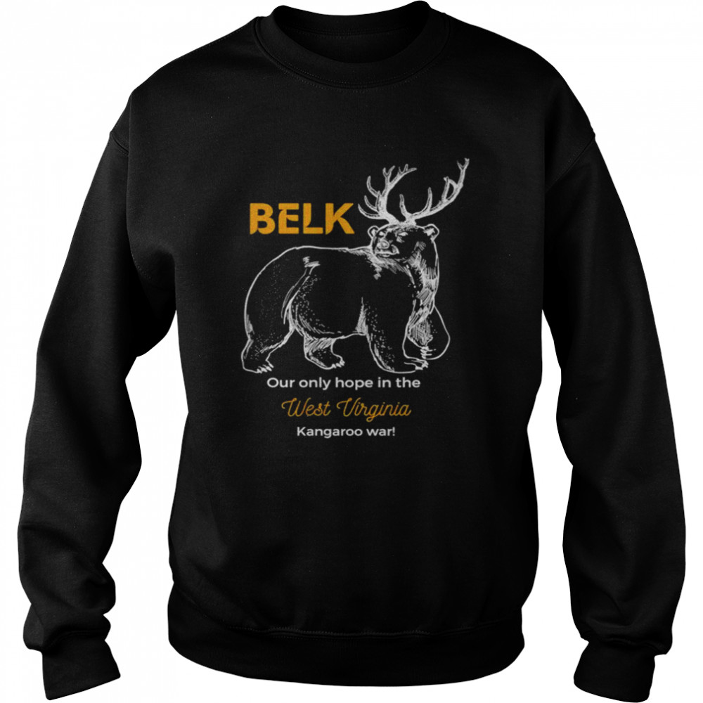 Belk our only hope in the West Virginia  Unisex Sweatshirt