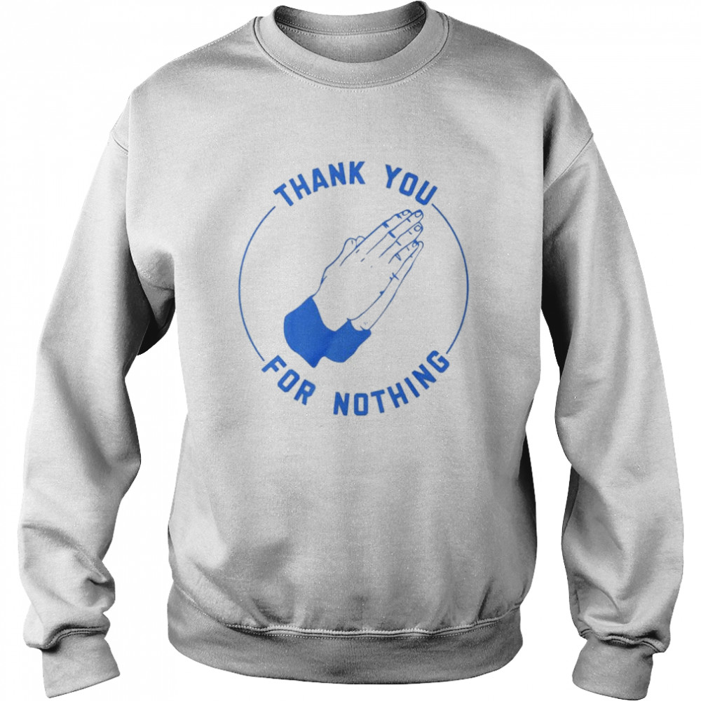 Ben Sears thank you for nothing  Unisex Sweatshirt