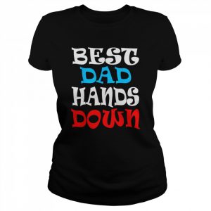 Best Dad Hands Down, Fathers Day Shirt Classic Women's T-shirt