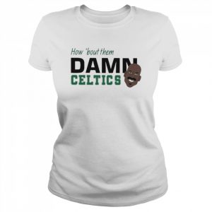 Best How ’bout them damn celtics  Classic Women's T-shirt