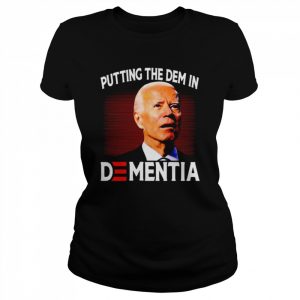 Biden Putting The Dem In Dementia  Classic Women's T-shirt