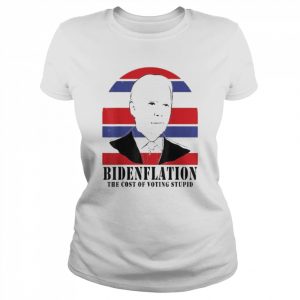 BidenFlation The Cost Of Voting Stupid, Anti Biden 4th July Shirt Classic Women's T-shirt