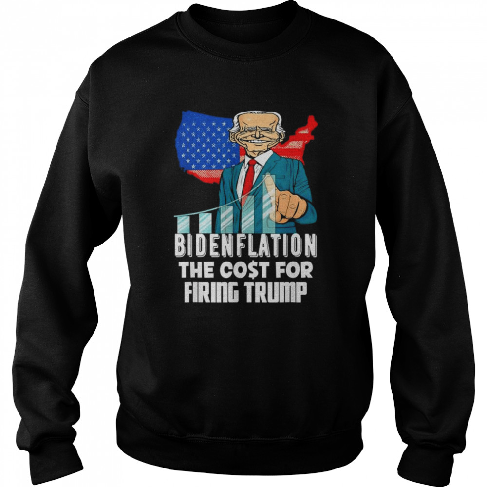 Bidenflation the cost for firing Trump joe biden 2022  Unisex Sweatshirt