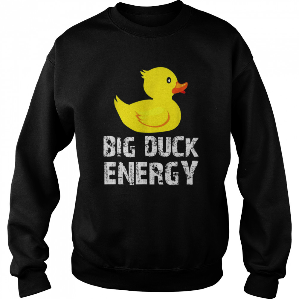 Big Duck Energy Yellow Rubber Duck Design Shirt Unisex Sweatshirt