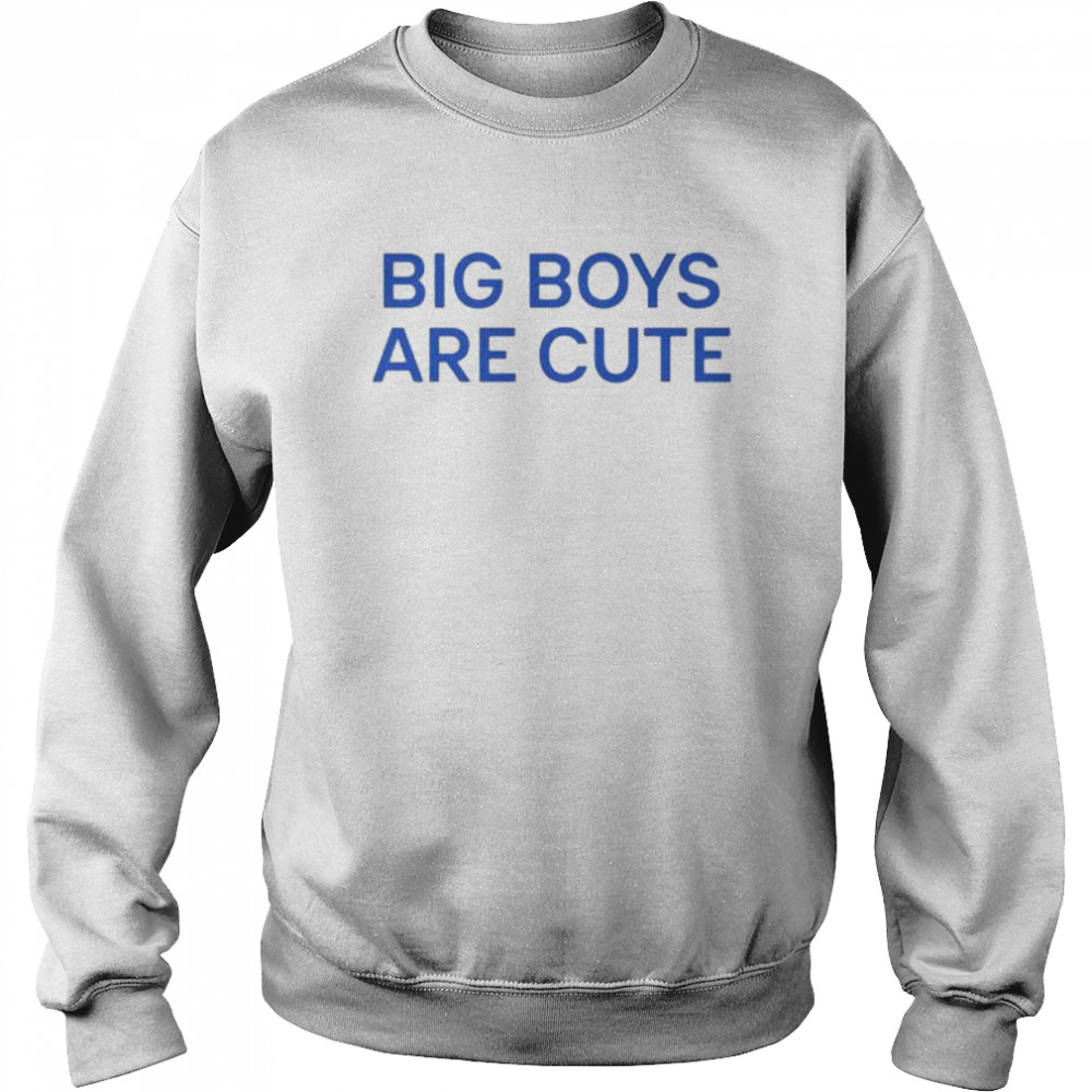 Big boy are cute  Unisex Sweatshirt