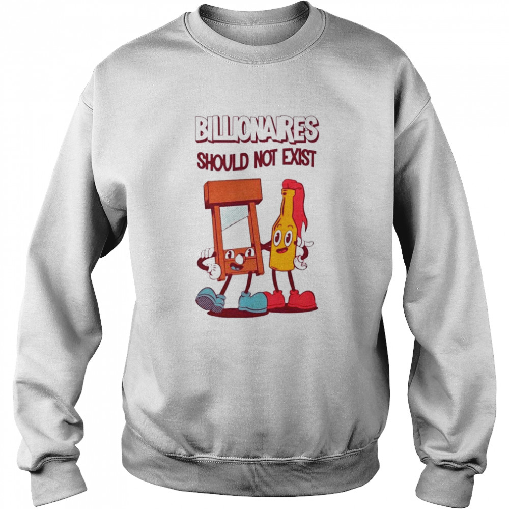 Billionaires Should Not Exist  Unisex Sweatshirt