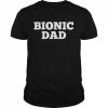 Bionic dad hip replacement surgery recovery  Classic Men's T-shirt