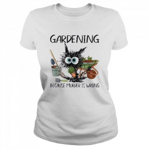 Black Cat Do Gardening Because Murder Is Wrong Shirt Classic Women's T-shirt