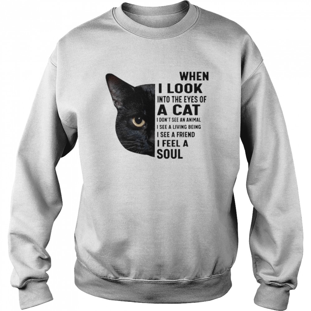 Black Cat when I look into the eyes of a cat  Unisex Sweatshirt