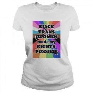 Black Trans Women Made My Rights Possible Shirt Classic Women's T-shirt