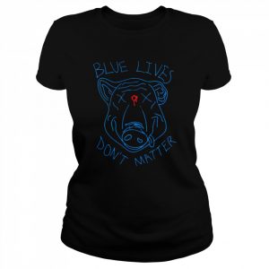 Blue lives don’t matter  Classic Women's T-shirt