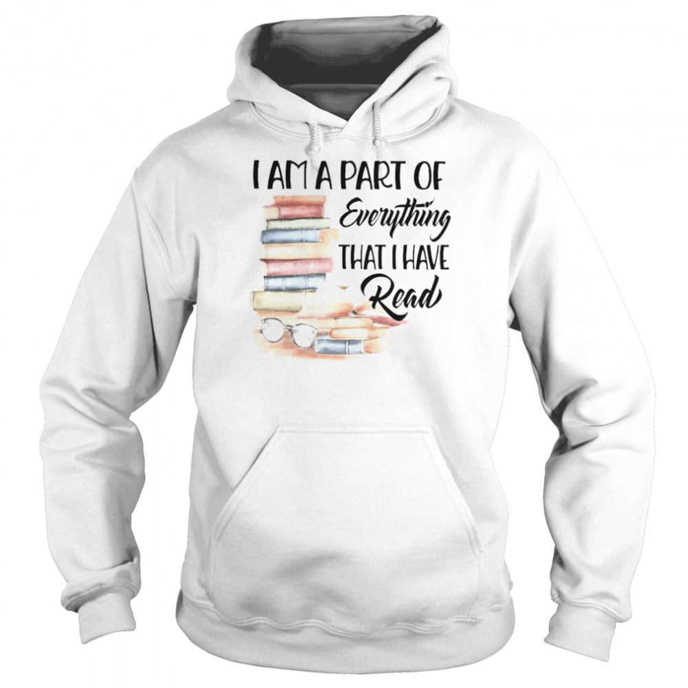 Books I am a part of everything that I have read  Unisex Hoodie