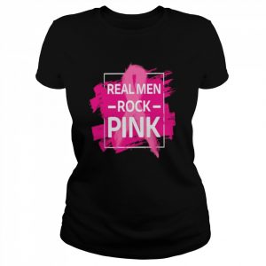 Breast Cancer real men rock Pink  Classic Women's T-shirt