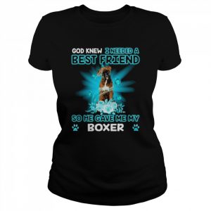 Brindle Boxer Dog God Knew I Needed A Best Friend So Me Gave Me Boxer Shirt Classic Women's T-shirt