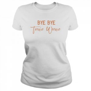 Bye bye teenie friend divorcement celebration bestie  Classic Women's T-shirt