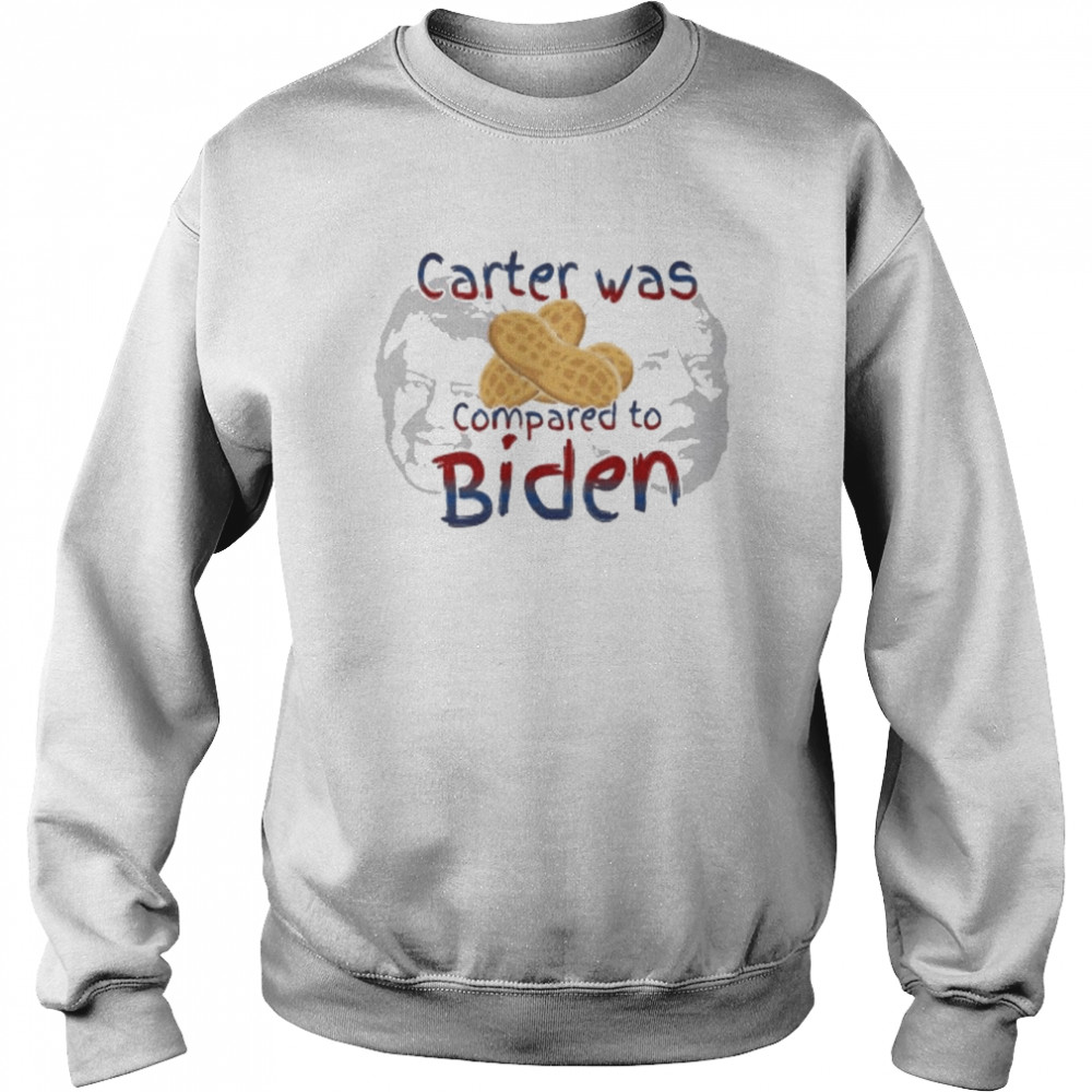 Carter is Peanuts Compared to Biden T-Shirt Unisex Sweatshirt