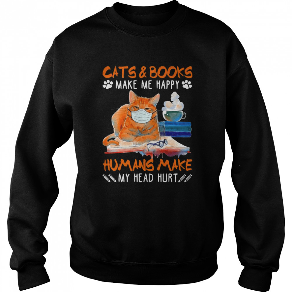 Cats Face Mask And Books Make Me Happy Humans Make My Heart Shirt Unisex Sweatshirt