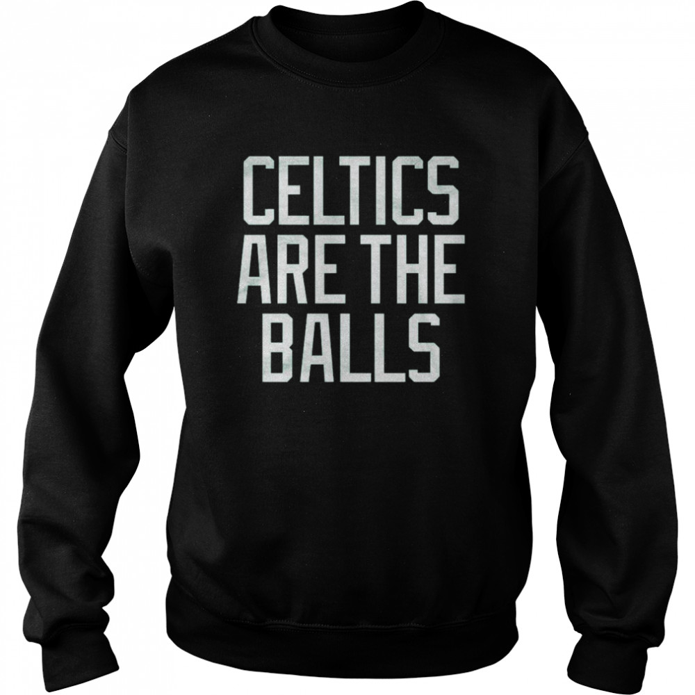 Celtics Are The Balls Shirt Unisex Sweatshirt