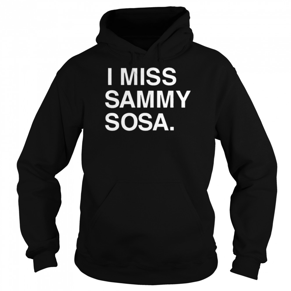 Chicago Cubs I Miss Sammy Sosa 2022 T- Unisex Hoodie