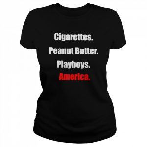 Cigarettes Peanut Butter Playboys America Shirt Classic Women's T-shirt