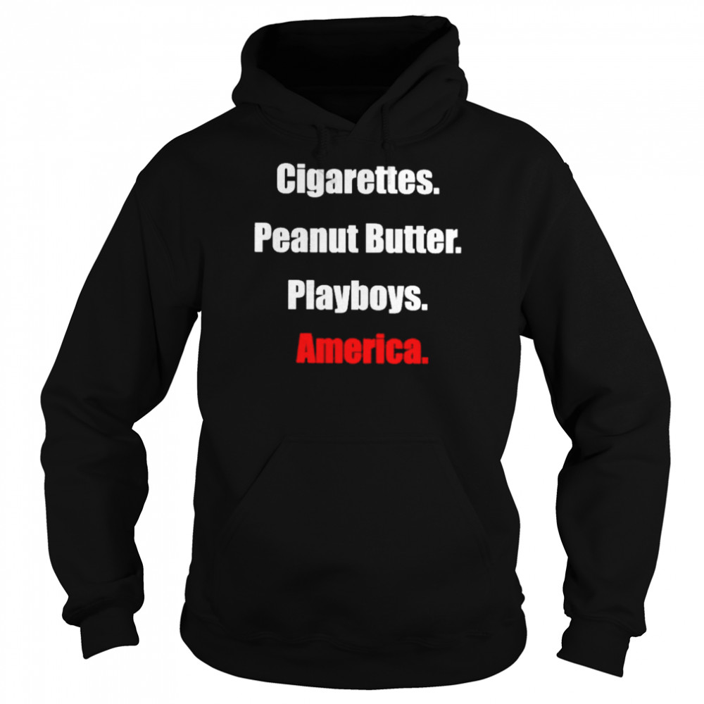 Cigarettes Peanut Butter Playboys America Shirt Unisex Hoodie