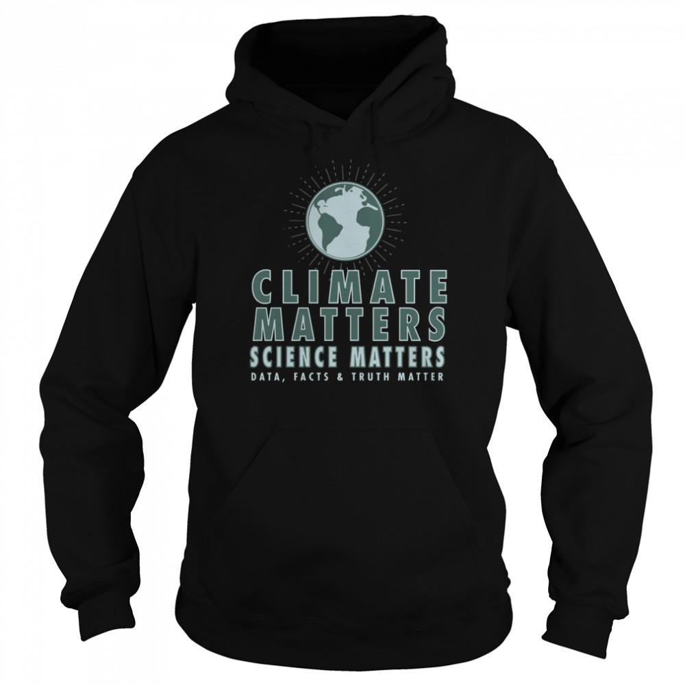 Climate Matters Science Matters  Unisex Hoodie