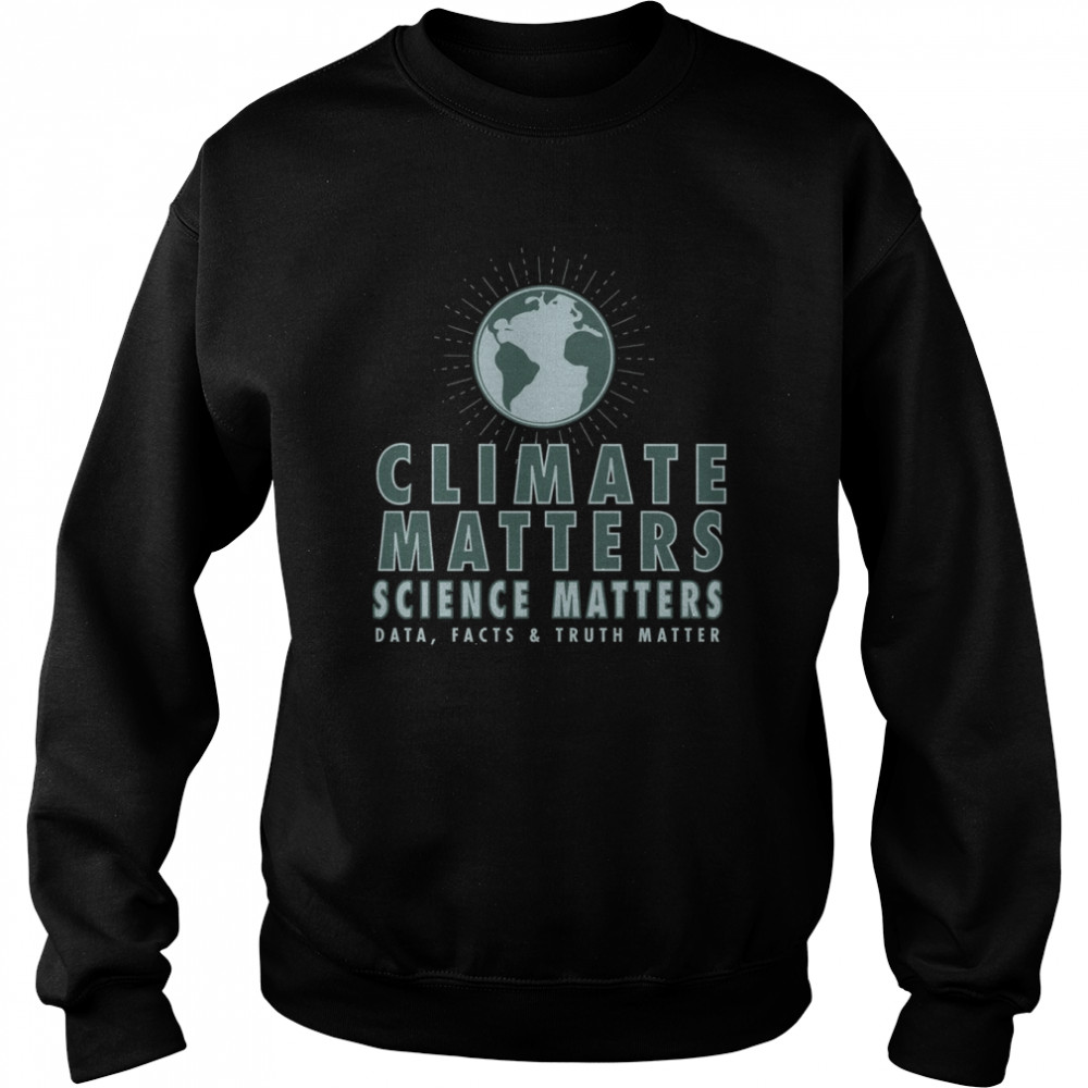 Climate Matters Science Matters  Unisex Sweatshirt