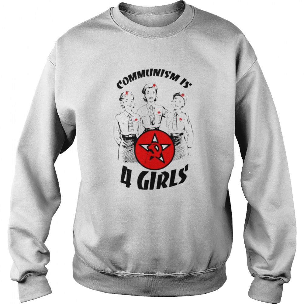 Communism is 4 Girls  Unisex Sweatshirt