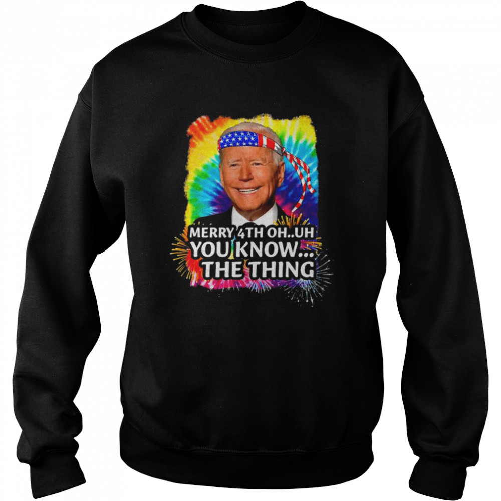 Confused joe biden merry happy 4th of you know the thing  Unisex Sweatshirt