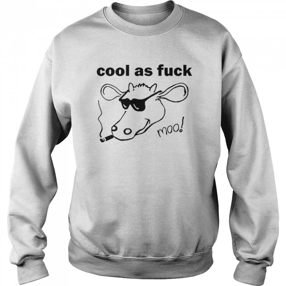 Cool as fuck moo  Unisex Sweatshirt