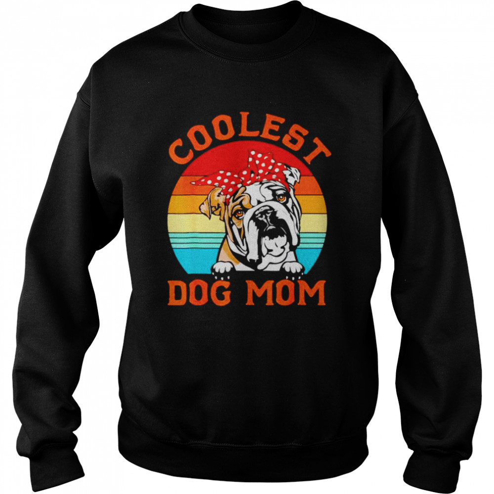 Coolest Dog Mom English BullDog Mom Mothers Day Dog Mama vintage  Unisex Sweatshirt