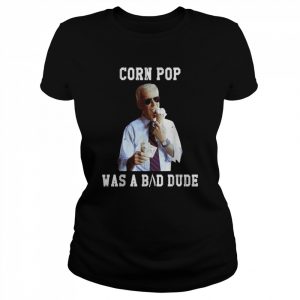 Corn Pop Was A Bad Dude Joe Biden Political Meme Shirt Classic Women's T-shirt