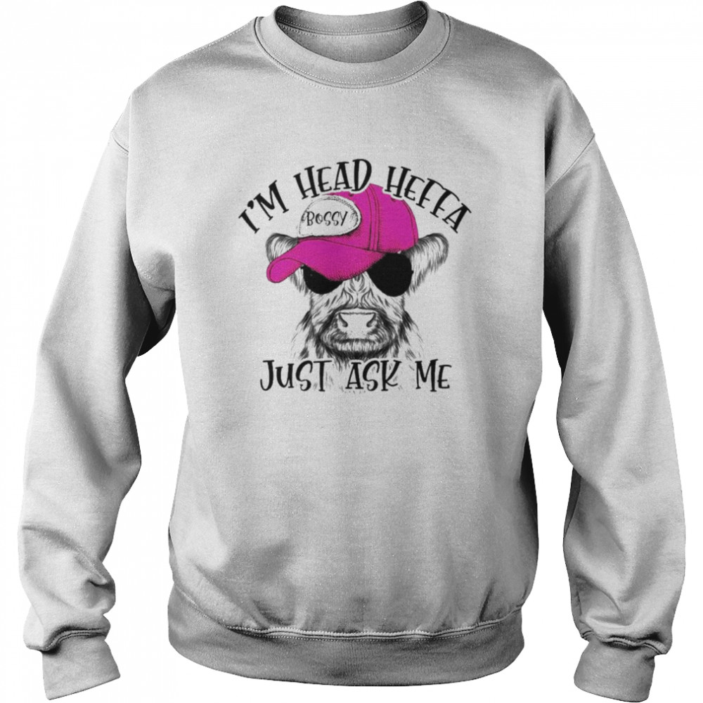 Cow I’m head heffa bossy just ask me  Unisex Sweatshirt