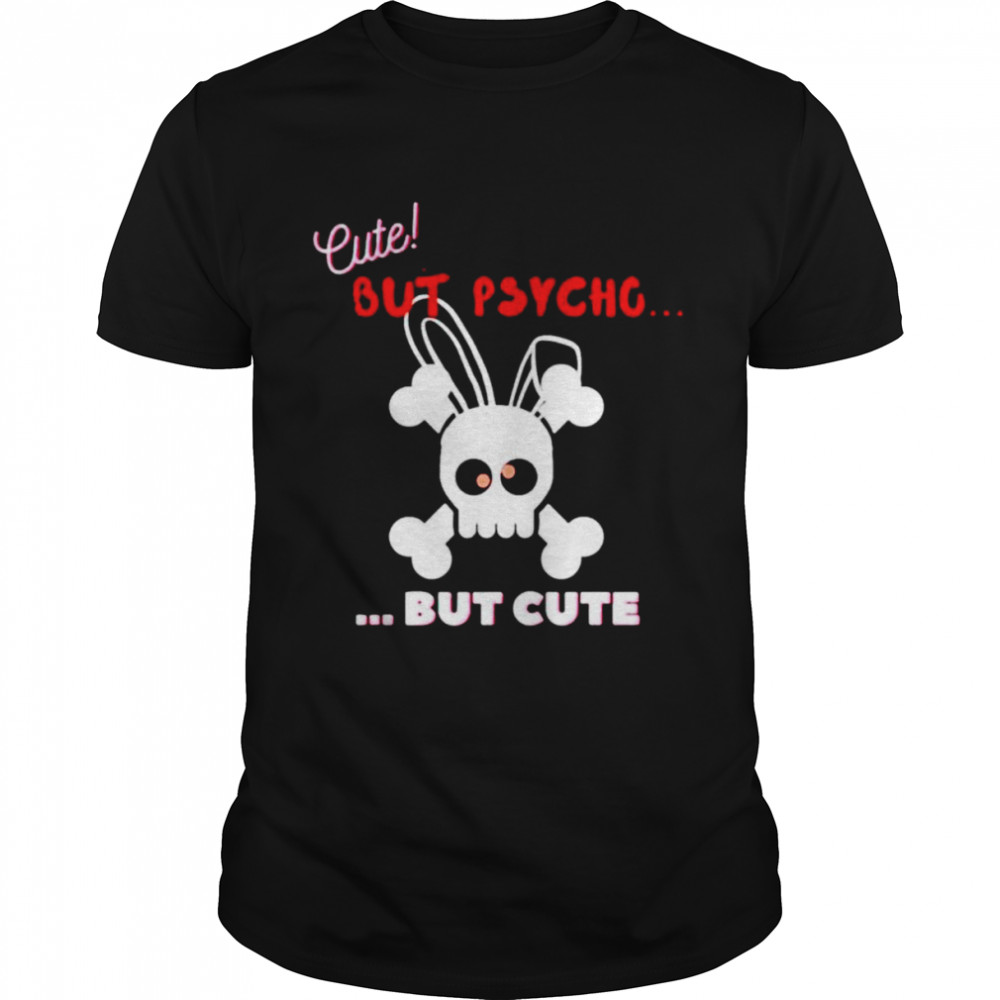 Cute But Psycho But Cute Candy Eyes shirt