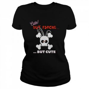 Cute But Psycho But Cute Candy Eyes Shirt Classic Women's T-shirt