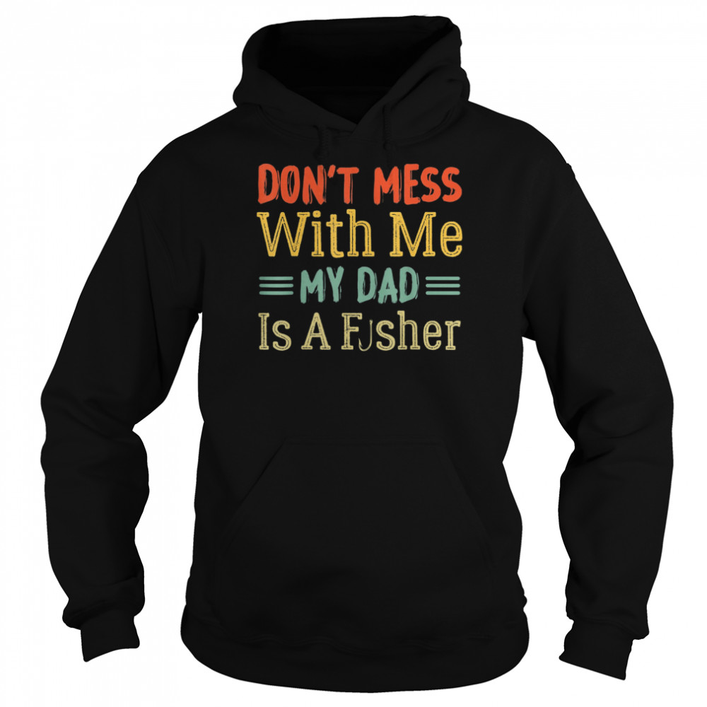 Dad Daughter My Dad Is A Fisher Shirt Unisex Hoodie