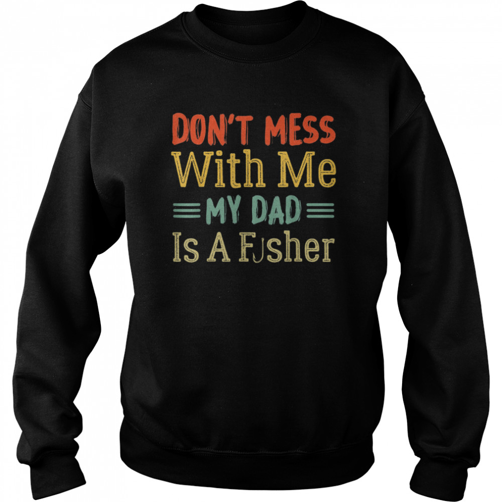 Dad Daughter My Dad Is A Fisher Shirt Unisex Sweatshirt