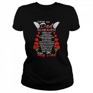 Dad In Heaven For My Dad In Heaven A Father’s Touch A Daddy’s Kiss T Shirt Classic Women's T-shirt