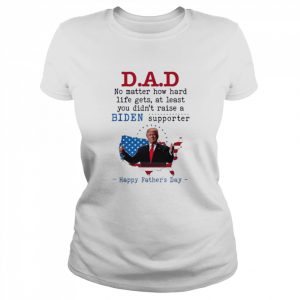 Dad No Matter How Hard Life Didn’t Raise A Biden Supporter Shirt Classic Women's T-shirt