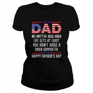 Dad No Matter How Hard Life Gets Shirt Classic Women's T-shirt