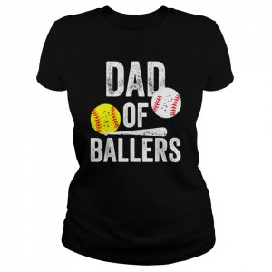 Dad Of Ballers Dad Of Baseball And Softball Playe Shirt Classic Women's T-shirt